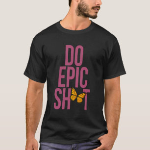 Funny Sprichwort für Self-Starter Do Epic Sht T-Shirt