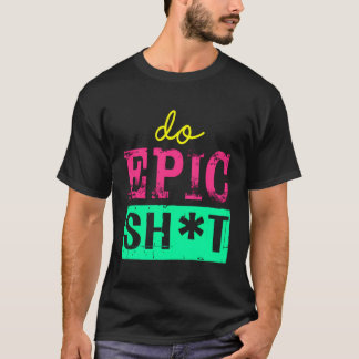 Funny Sprichwort für Self-Starter Do Epic Sht T-Shirt