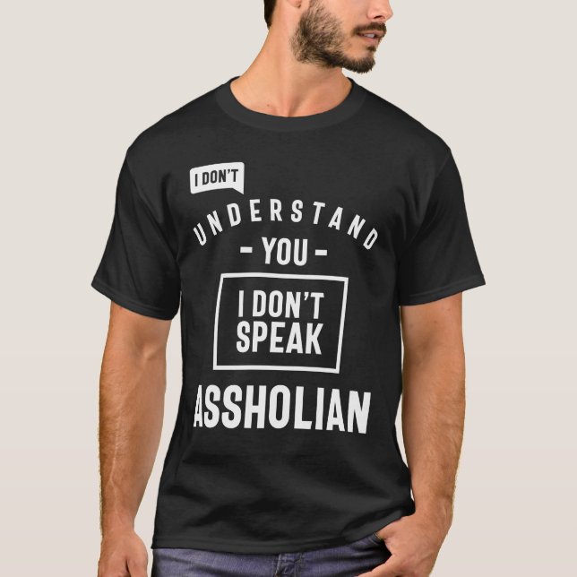 Funny Sprichwort I Dont Speak Assholian T-Shirt (Vorderseite)