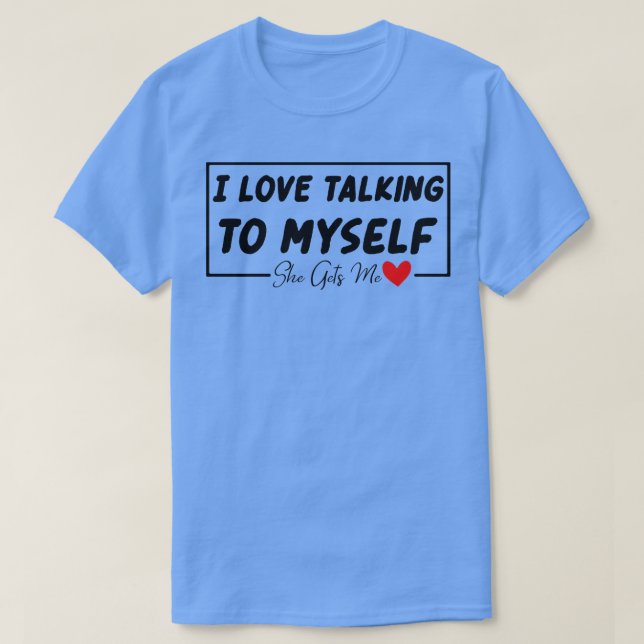 Funny Sprichwort I Liebe mit mir reden sie bringt  T-Shirt (Design vorne)