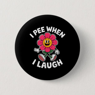 Funny Sprichwort I Piss, wenn ich lache Blume Spaß Button