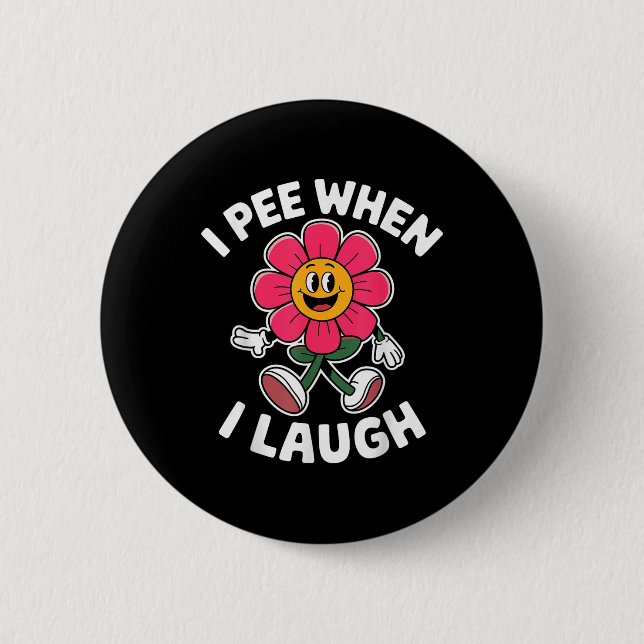 Funny Sprichwort I Piss, wenn ich lache Blume Spaß Button (Vorderseite)