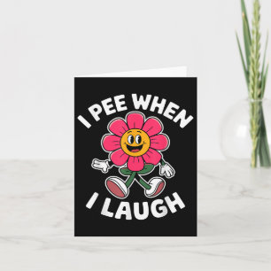 Funny Sprichwort I Piss, wenn ich lache Blume Spaß Karte