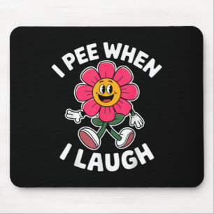 Funny Sprichwort I Piss, wenn ich lache Blume Spaß Mousepad