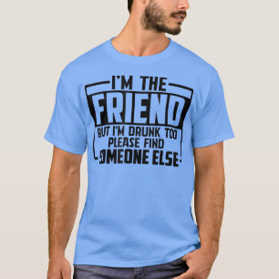 Funny Sprichwort ich bin der Freund, aber ich bin T-Shirt