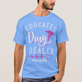Funny Sprichwort NursesEducated Drug Dealer Heartb T-Shirt