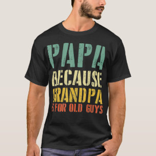 Funny Sprichwort Papa, weil Großvater ist für alte T-Shirt