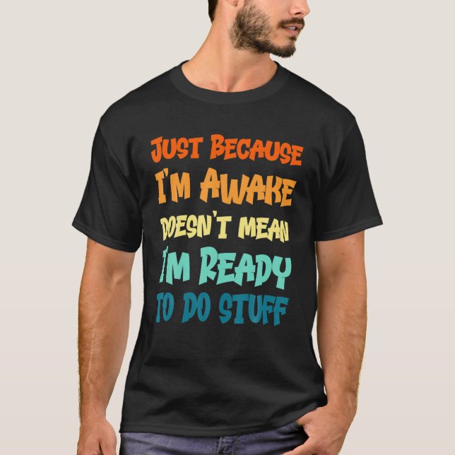 Funny Sprichwort Quotes | Nur weil ich wach bin T-Shirt (Vorderseite)