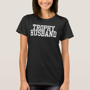Funny Sprichwort Trophy Husband Joke Vater Sarcast T-Shirt