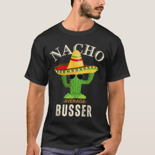 Funny Sprichwort Vintag Nacho Average Busser Match T-Shirt