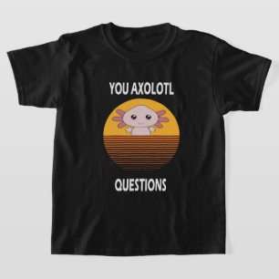  Funny Sprichwort You Axolotl Fragen T-Shirt