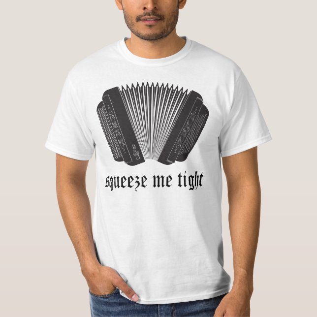 Funny Squeeze Me Tight Accordion Geschenk T-Shirt (Vorderseite)