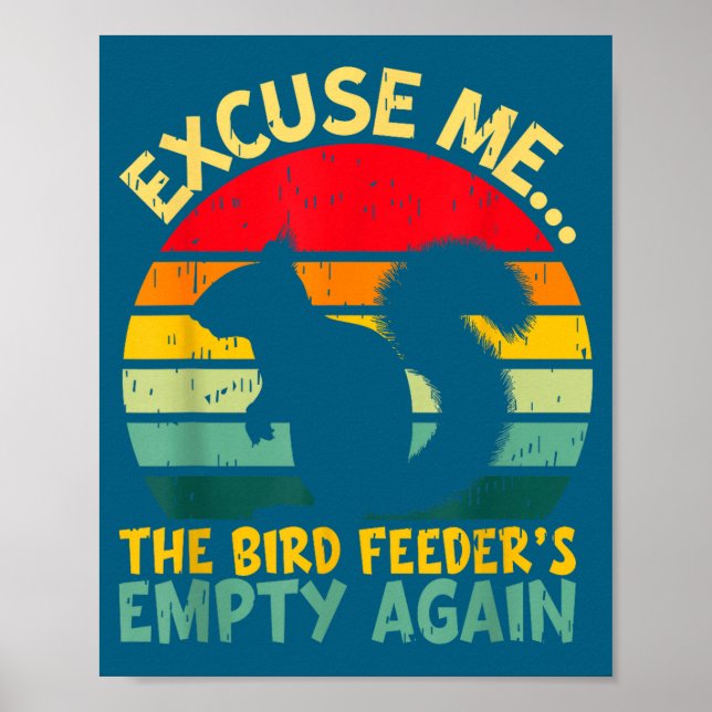 Funny Squirrel Excuse Me, Bird Feeder's Empty Agai Poster (Vorne)