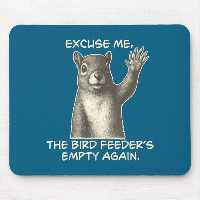 Funny Squirrel Excuse Me The Bird Feeder Is Empty  Mousepad (Vorne)