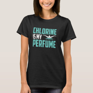Funny Sschwimmen Schwimmer Chlor ist mein Parfüm s T-Shirt