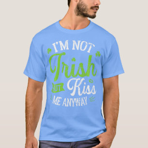 Funny St Patrick Day Im nicht Irish, aber Kiss mic T-Shirt