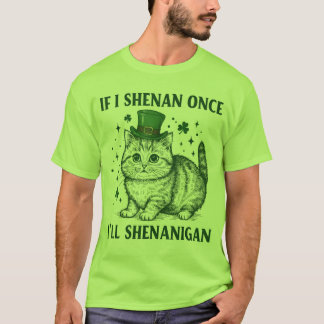 Funny St Patrick's Day Cat Wenn ich Shenan einmal T-Shirt