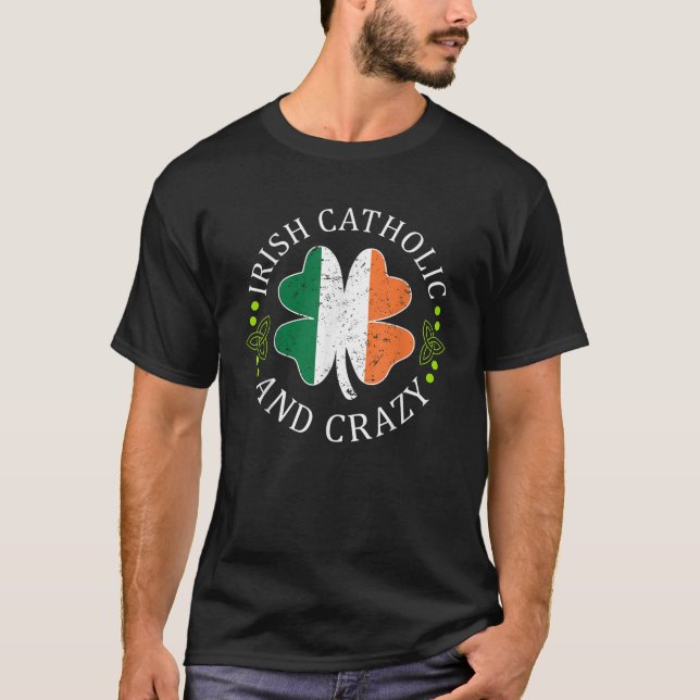 Funny St Patricks Day Gift Irish Katholic und Craz T-Shirt (Vorderseite)