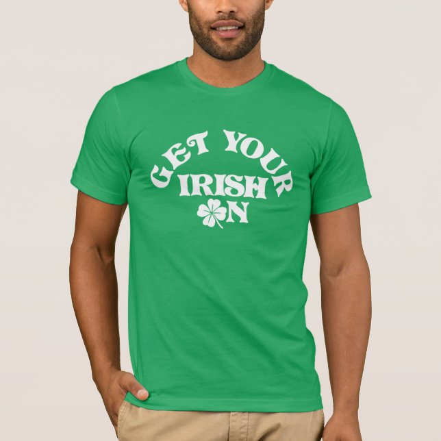 Funny St Patricks Day Holen Sie Ihr Irisch auf Gru T-Shirt (Vorderseite)