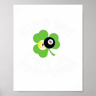 Funny St Patricks Day Kiss Me Im a Pool Player Poster