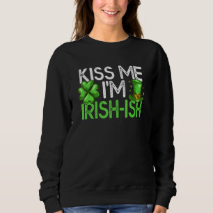 Funny St Patrick's Day Kiss Me I'm Irish Sh St Pad Sweatshirt
