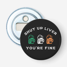 Funny St. Patrick's Day Shut Up Liver Du bist gut Flaschenöffner