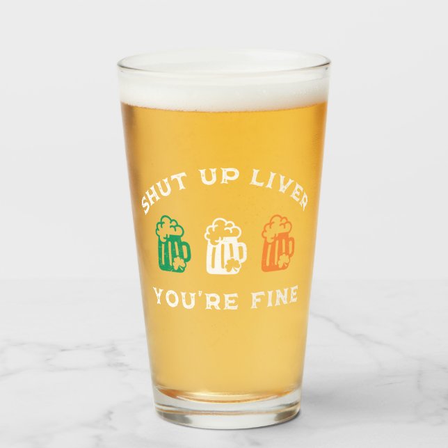 Funny St. Patrick's Day Shut Up Liver Du bist gut Glas (Vorne (Gefüllt))