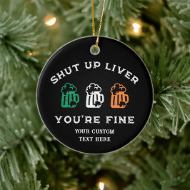 Funny St. Patrick's Day Shut Up Liver Du bist gut Keramik Ornament