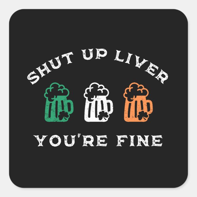 Funny St. Patrick's Day Shut Up Liver Du bist gut Quadratischer Aufkleber (Vorderseite)
