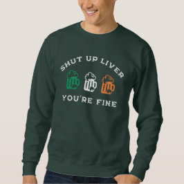 Funny St. Patrick's Day Shut Up Liver Du bist gut Sweatshirt