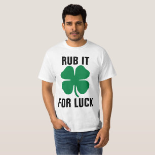 Funny St.Patrick's day T - Shirt, RUB IT FOR LUCK T-Shirt