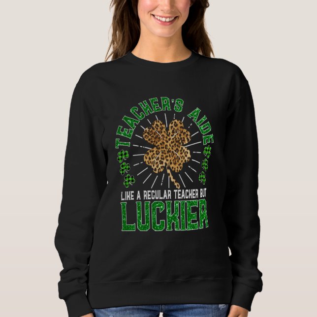 Funny St Patrick's Day Teacher's Aide Niedlich Tea Sweatshirt (Vorderseite)
