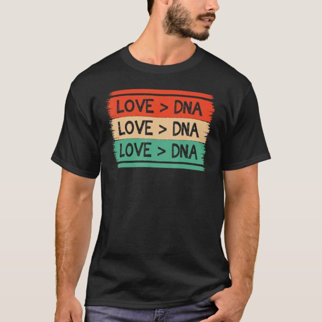 Funny Step Mom apparel DNA Is Greater Than Love ap T-Shirt (Vorderseite)