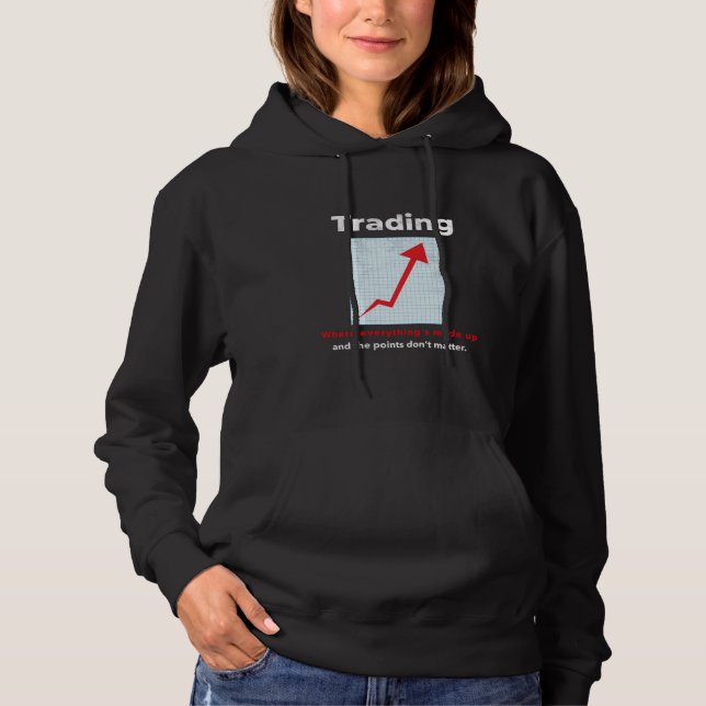 Funny STOCK TRADER, DAY TRADER humor Hoodie (Vorderseite)