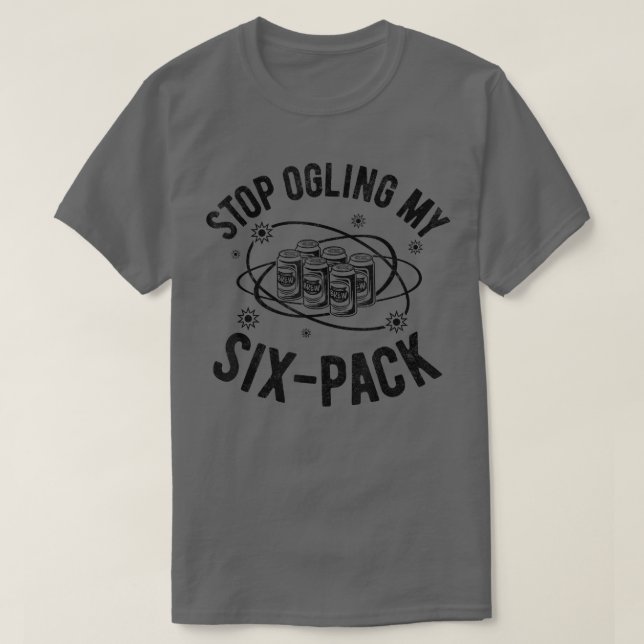 Funny Stopp Ogling mein Sixpack, Funny Beer Lover  T-Shirt (Design vorne)