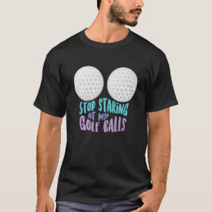 Funny Stopp Staring an meinen Golfplätzen Niedlich T-Shirt