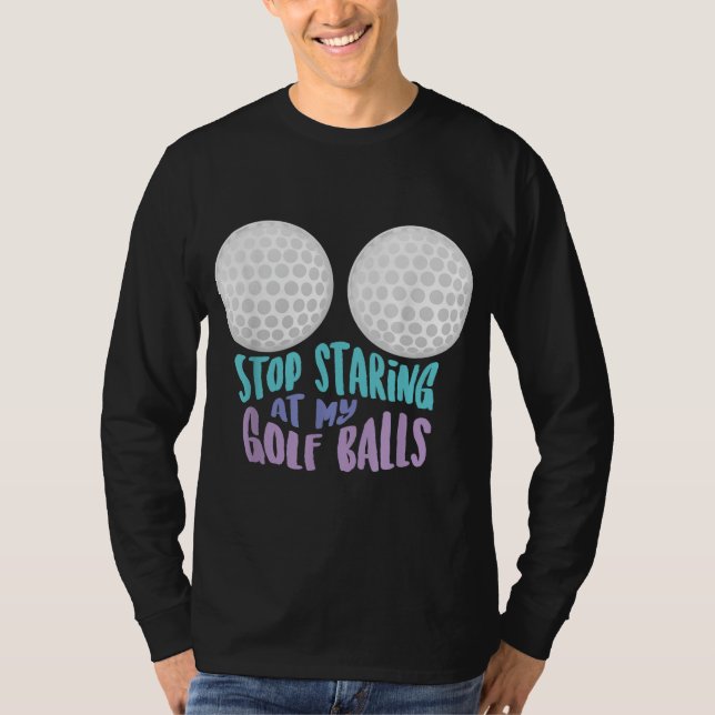 Funny Stopp Staring an meinen Golfplätzen Niedlich T-Shirt (Vorderseite)