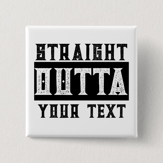 Funny 'Straight Outight Your Text' Pinback Button (Vorderseite)