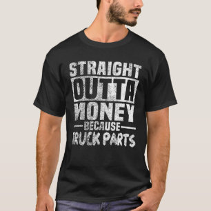 Funny Straight Outta Geld, weil LKW Teile Gif T-Shirt