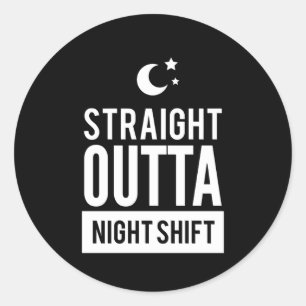Funny Straight OUTTA Night Shift Print Runder Aufkleber
