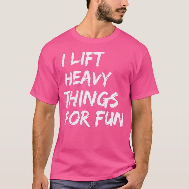 Funny Strongman I Lift Heavy Things For Fun Weight T-Shirt (Vorderseite)