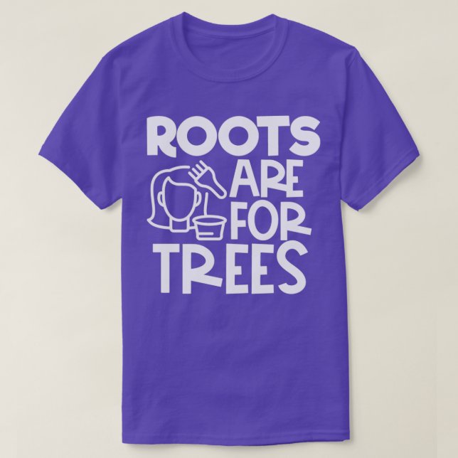 Funny Stylist Quotes Roots sind für Bäume T-Shirt (Design vorne)