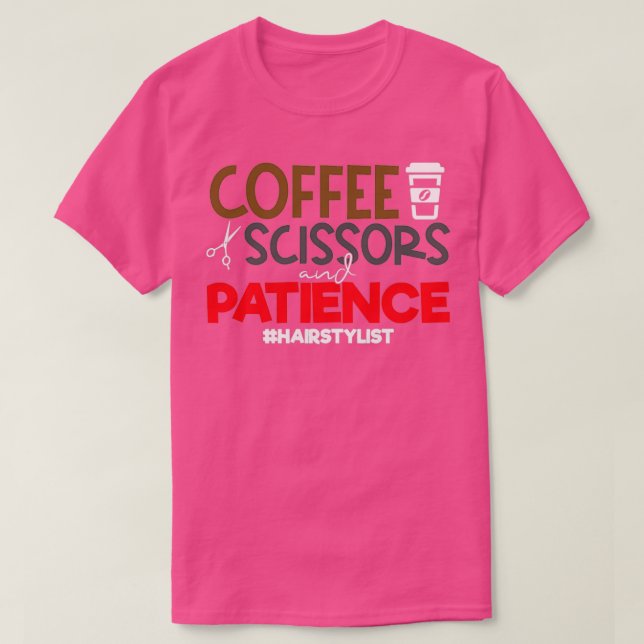 Funny Stylist Zitate Kaffeeschere und Patienc T-Shirt (Design vorne)