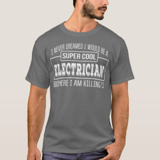 Funny Super Cool Electrical Funny Gift T-Shirt