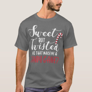 Funny Sweet But Twisted Candy Cane Christmas  T-Shirt