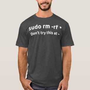 Funny System Sudo rm rf versucht dies nicht auf Zu T-Shirt