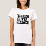Funny T - Shirt, direkt Outta T - Shirt Custom<br><div class="desc">Funny T - Shirt, Straight Outta T - Shirt. Custom Joke, Pun, Meme Shirt. Passen Sie einfach das Shirt der Vorlage mit einem eigenen sarkastischen Flair, Meme und Puns an, um einen einzigartigen Straight Outta T - Shirt personalisiert nach Ihrem Geschmack zu erhalten. Witzige Shirts ideal für den Alltag. Großer...</div>