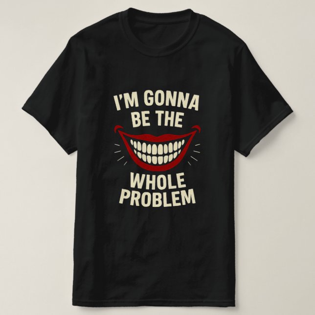 Funny T - Shirt - ich werde das ganze Problem sein (Design vorne)
