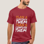 Funny T - Shirt Zitate überzeugen oder verwirren s<br><div class="desc">Funny T - Shirt zitiert. Wenn man sie zuerst nicht überzeugen kann. Die nächste Strategie besteht darin, sie zu verwirren, bis sie einverstanden sind. Klingt wie ein perfekter Plan für den Rücken.</div>