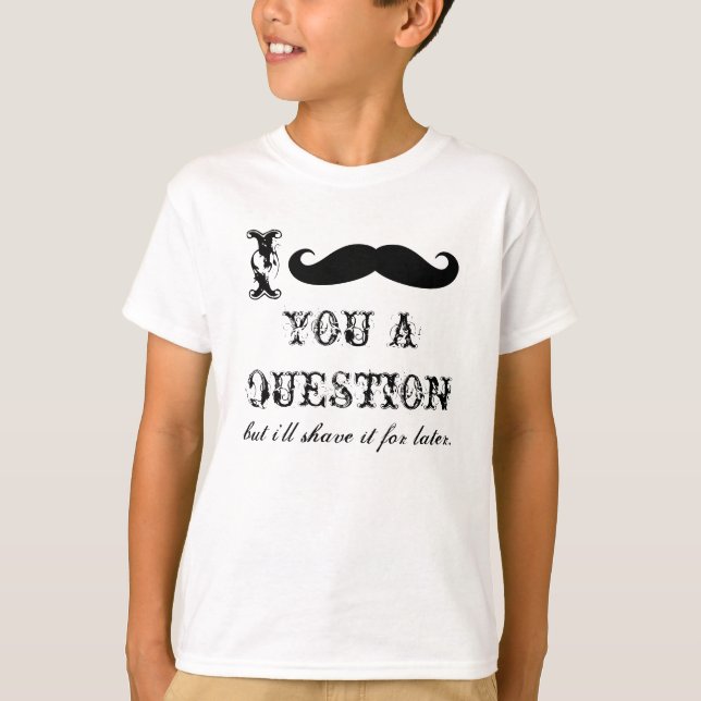 Funny-T-Shirts | Ich muss Ihnen eine Frage stellen T-Shirt (Vorderseite)